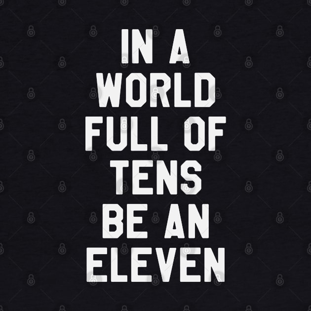 Stranger Things - In A World Full of Tens Be An Eleven by kdpdesigns